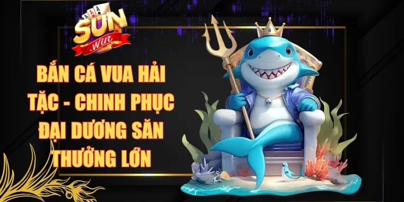 Bắn Cá Vua Hải Tặc