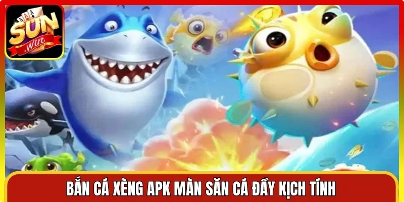 Bắn cá xèng APK màn săn cá đầy kịch tính