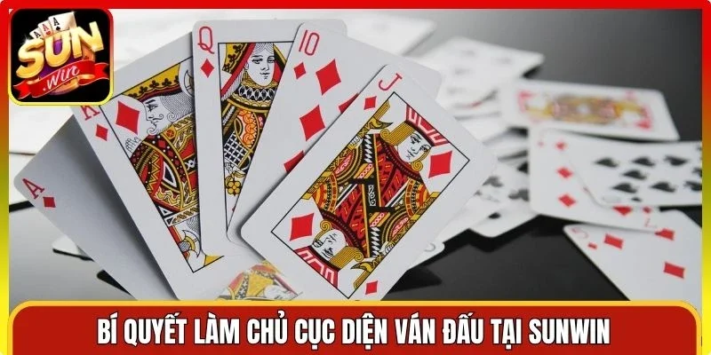 Bí quyết làm chủ cục diện ván đấu tại Sunwin