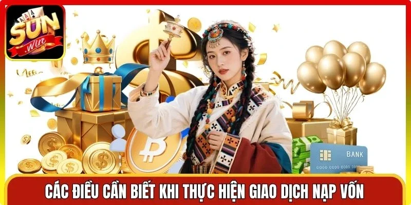 Các điều cần biết khi thực hiện giao dịch nạp vốn