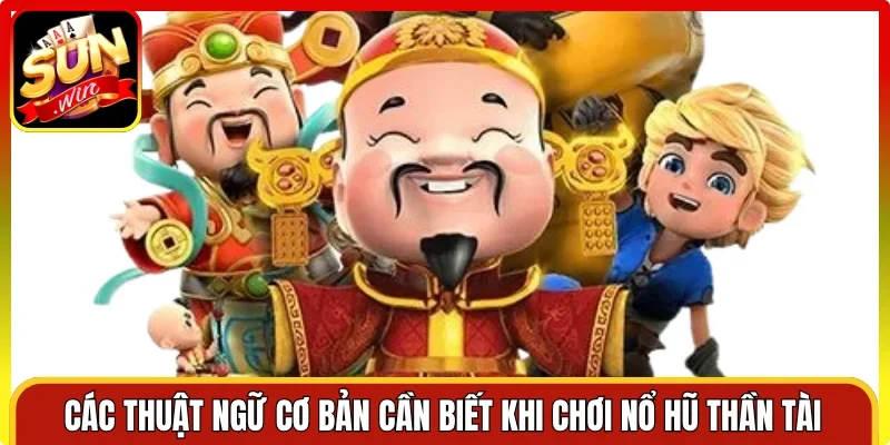 Các thuật ngữ cơ bản cần biết khi chơi nổ hũ Thần Tài