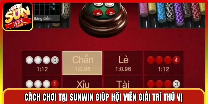 Cách chơi tại Sunwin giúp hội viên giải trí thú vị