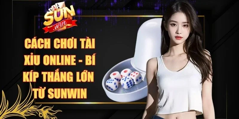 Cách Chơi Tài Xỉu Online