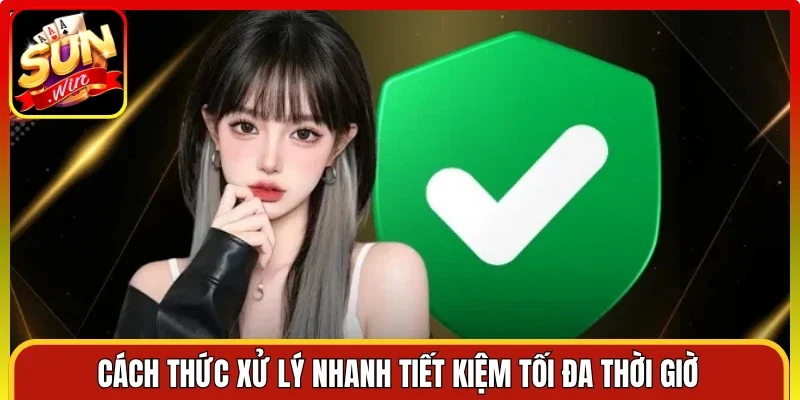 Cách thức xử lý nhanh tiết kiệm tối đa thời giờ