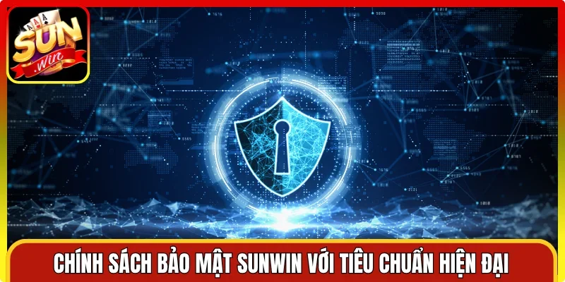 Chính sách bảo mật Sunwin với tiêu chuẩn hiện đại