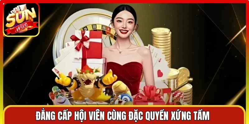 Đẳng cấp hội viên cùng đặc quyền xứng tầm 