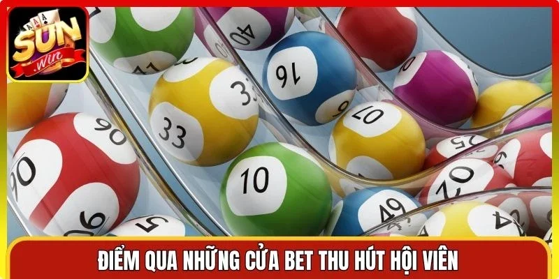 Điểm qua những cửa bet thu hút hội viên