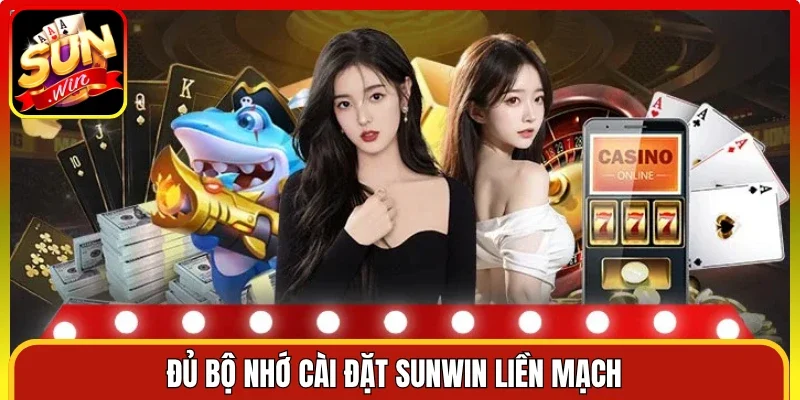 Đủ bộ nhớ cài đặt Sunwin liền mạch 