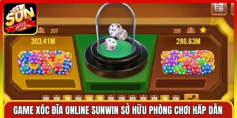 Game xóc đĩa online Sunwin sở hữu phòng chơi hấp dẫn