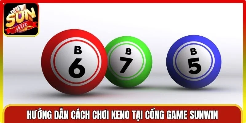 Hướng dẫn cách chơi keno tại cổng game Sunwin