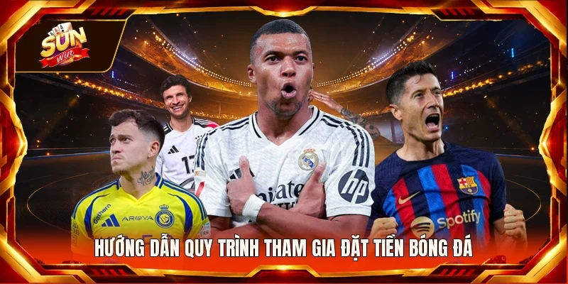 Hướng dẫn quy trình tham gia đặt tiền bóng đá