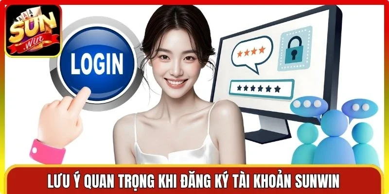 Lưu ý quan trọng khi đăng ký tài khoản Sunwin