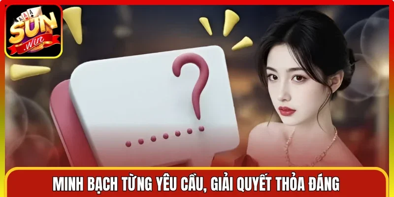 Minh bạch từng yêu cầu, giải quyết thỏa đáng