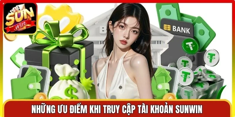 Những ưu điểm khi truy cập tài khoản Sunwin