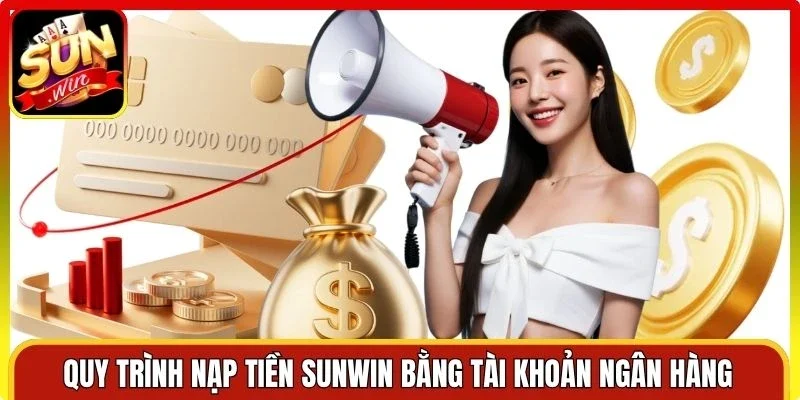 Quy trình nạp tiền Sunwin bằng tài khoản ngân hàng