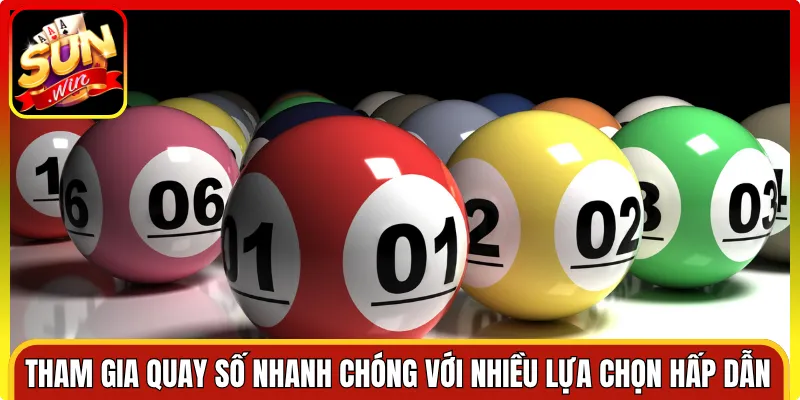 Tham gia quay số nhanh chóng với nhiều lựa chọn hấp dẫn