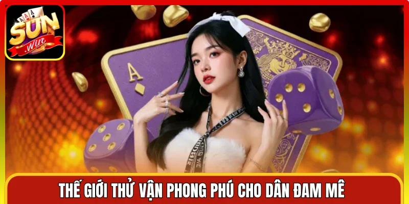 Thế giới thử vận phong phú cho dân đam mê