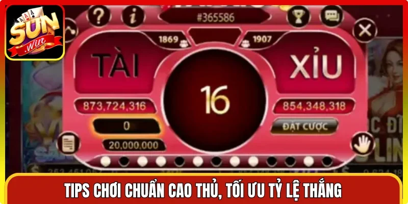 Tips chơi chuẩn cao thủ, tối ưu tỷ lệ thắng