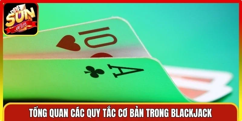 Tổng quan các quy tắc cơ bản trong blackjack