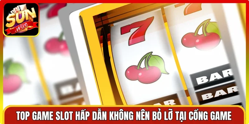 Top game slot hấp dẫn không nên bỏ lỡ tại cổng game