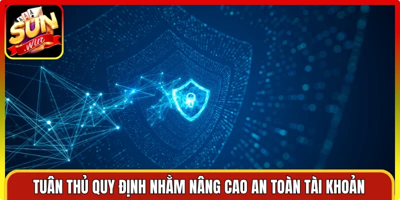 Tuân thủ quy định nhằm nâng cao an toàn tài khoản